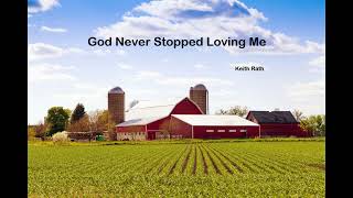 God Never Stopped Loving Me by Keith Rath