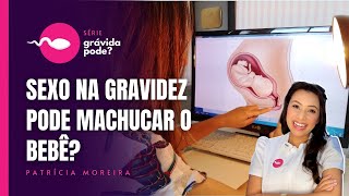 Relação sexual na gravidez pode cutucar ou machucar o bebê?