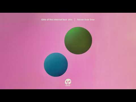Girls of the Internet feat. shiv - Never Ever Ever (Extended Mix)