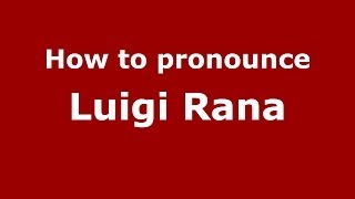 How to pronounce Luigi Rana