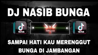 Download lagu DJ NASIB BUNGA - SAMPAI HATI KAU MERENGGUT BUNGA DI JAMBANGAN REMIX FULL BASS VIRAL TIKTOK 2025 mp3