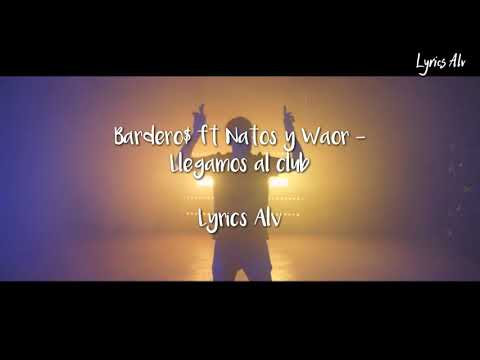 Bardero$ ft Natos y Waor - Llegamos al club || Lyrics Alv