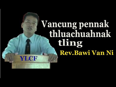 𝗩𝗮𝗻𝗰𝘂𝗻𝗴 𝗽𝗲𝗻𝗻𝗮𝗸 𝘁𝗵𝗹𝘂𝗮𝗰𝗵𝘂𝗮𝗵 𝘁𝗹𝗶𝗻𝗴 || Rev.Bawi Van Ni - YLCF