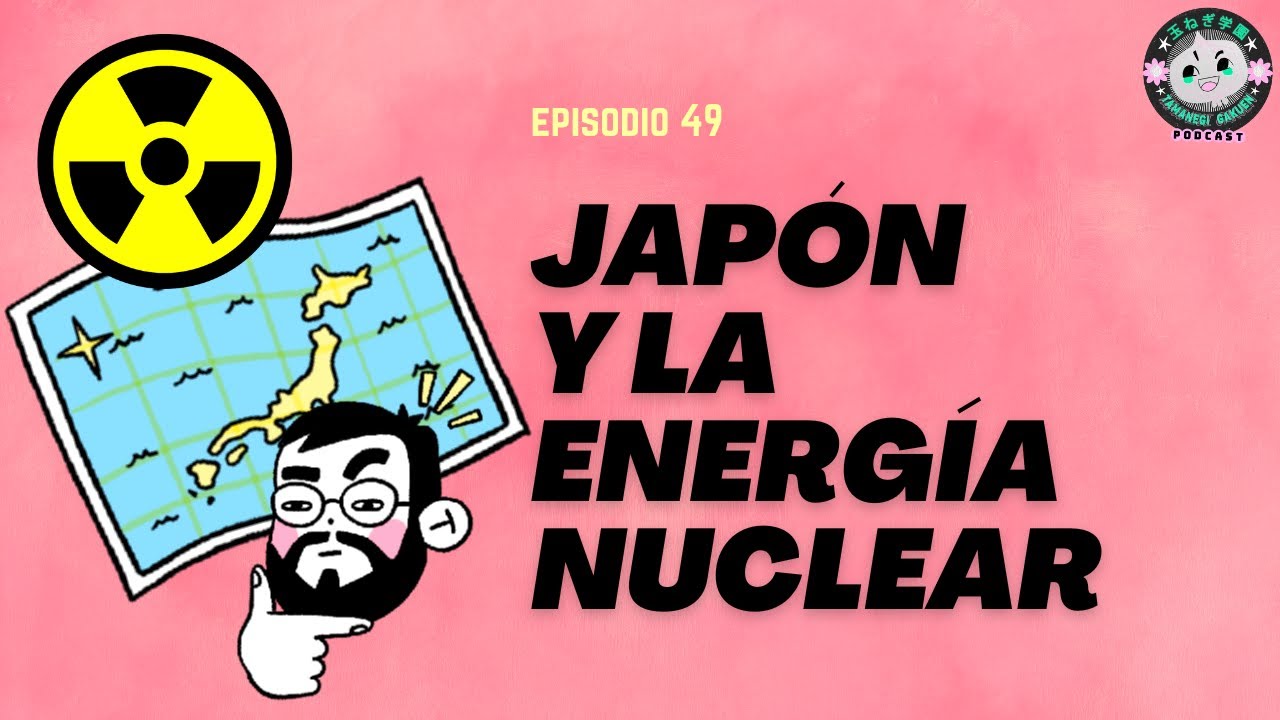 JAPÓN y la ENERGÍA NUCLEAR | Tamanegi Gakuen T2 E02