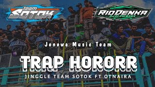Download lagu DJ TRAP HORORRR JINGGLE TEAM SOTOK FT OTNAIRA AND RIO DENKA ||JENEWA MUSIK TEAM mp3
