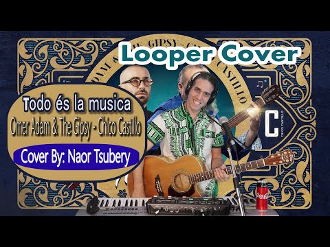 Todo és la musica – Omer Adam & Chico Castillo - Looper Cover