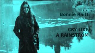Cry Like A Rainstrom ~ Bonnie Raitt