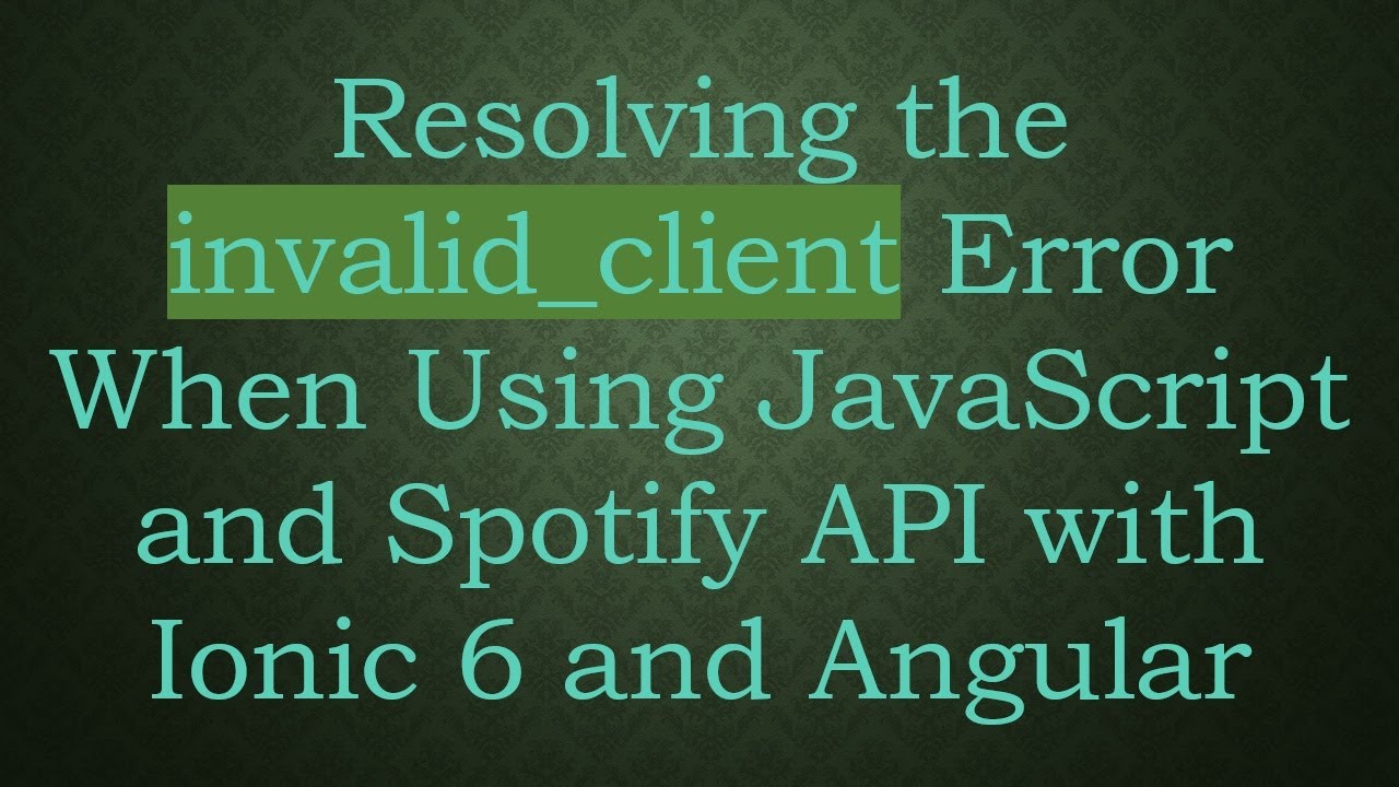 Resolving the invalid_client Error When Using JavaScript and Spotify API with Ionic 6 and Angular
