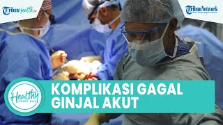 Deteksi Kesehatan Ginjal Lebih Awal agar Tak Picu Masalah Serius, Ini Komplikasi Gagal Ginjal Akut