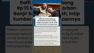 Heboh! Raffi Ahmad Sumbang Rp 15 Miliar untuk Korban Banjir Sumatera-Aceh, Sumber Harta Disorot