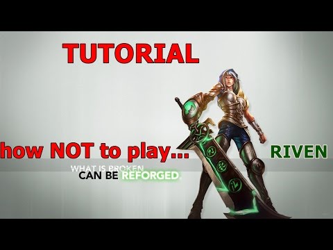 This is a tutorial on how NOT to play with RIVEN in LOL