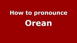How to pronounce Orean