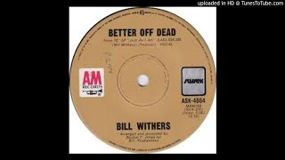 BILL WITHERS - BETTER OFF DEAD