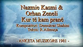 Nazmie Kasmi & Orhan Zeneli - Kur Të Kam Pranë