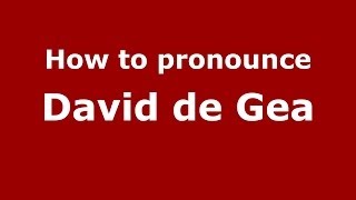 How to pronounce David De Gea