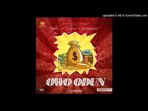 Owo Odun - DJ Real Ft. Zlatan x Superwozzy
