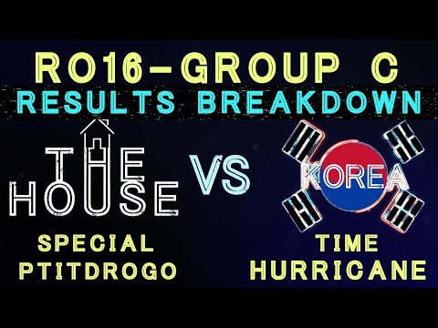 The House VS Korea - Ro16 - Group C Results Breakdown - SpeCial, Ptitdrogo, TIME, Hurricane
