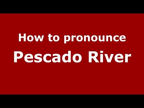 How to pronounce Pescado River (Spanish/Argentina) - PronounceNames.com