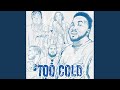 TOO COLD (feat. Bezel365, Ayilla, N Dot Darko, CO$M, Belo Zone & LVLC)