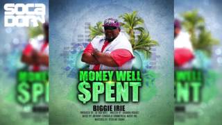Biggie Irie - Money Well Spent (2016 Soca)