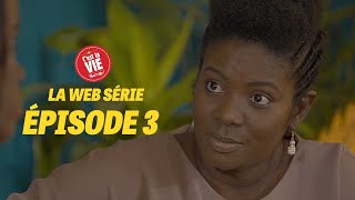 C'EST LA VIE ! LA WEBSÉRIE - ÉPISODE 3