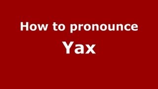 How to pronounce Yax