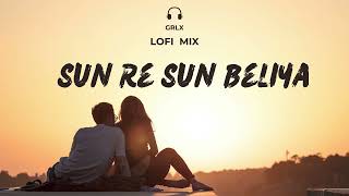 Sun Re Sun Beliya -  Chill Lofi  Slow-reverb  GRLX