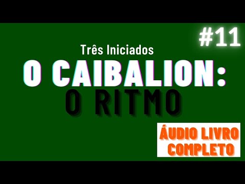 O CAIBALION áudio livro completo cap. 11 - O RITMO #hermetismo