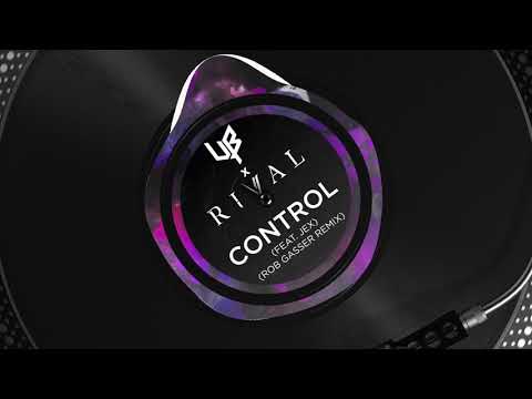 Rival x Unknown Brain ft. Jex - Control (Rob Gasser Remix)