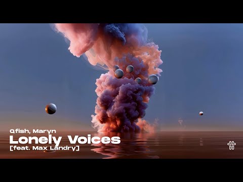 Qfish, Maryn - Lonely Voices (feat. Max Landry)