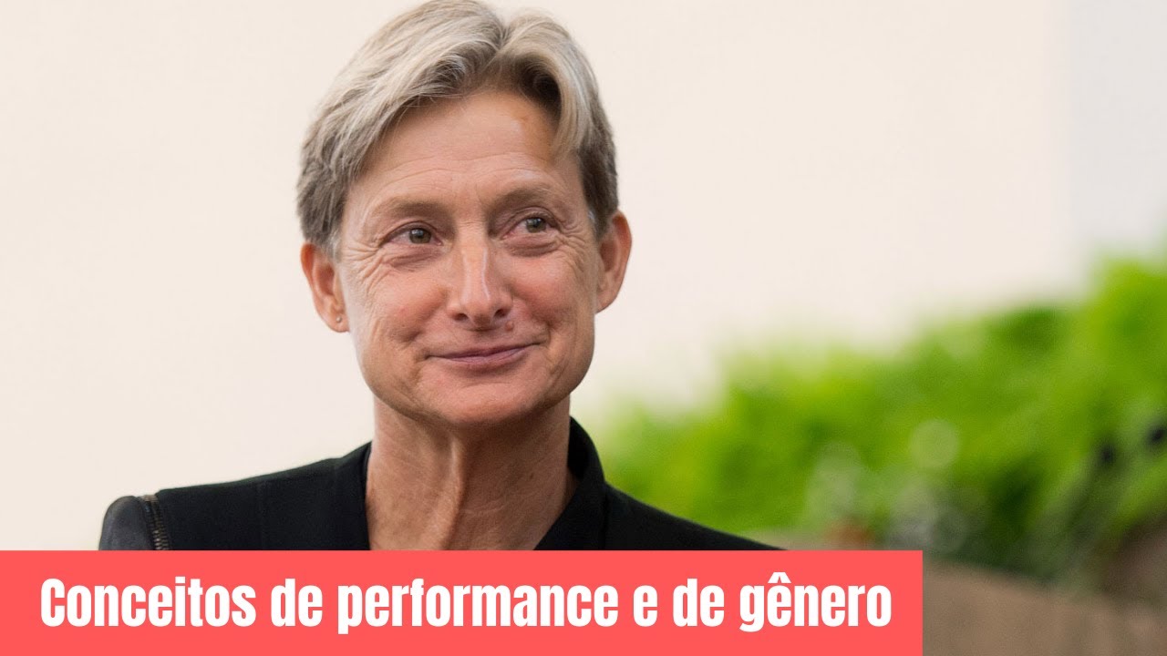 Judith Butler • Conceitos de performance e de gênero