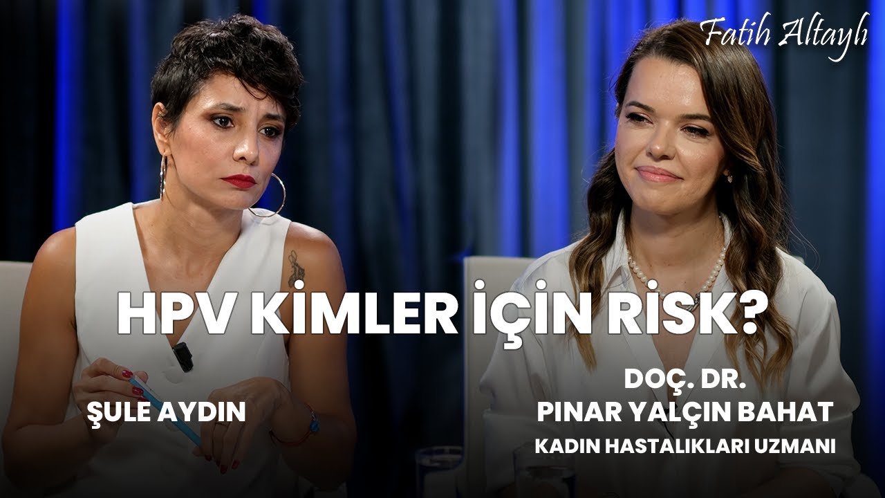 HPV kimler için risk? / Şule Aydın & Doç. Dr. Pınar Yalçın Bahat