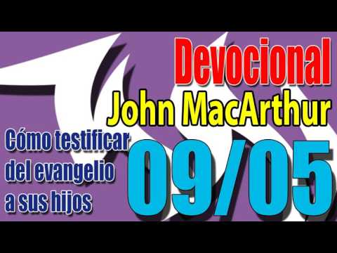 Devocional John MacArthur 09/05 - Cómo testificar del evangelio a sus hijos