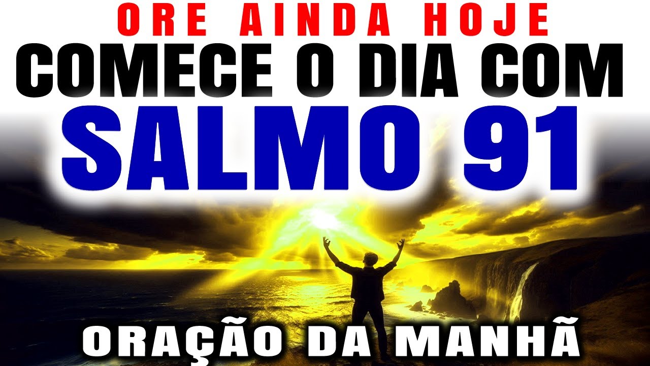 COMECE SEU DIA COM O SALMO 91 | DESCUBRA SEU PODER | ORAÇÃO DA MANHÃ