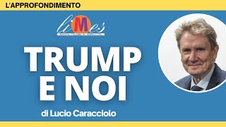 Trump  e noi - L'approfondimento di Lucio Caracciolo