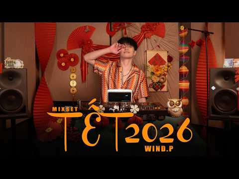 MIXSET | TẾT 2026 | WIND.P | NHẠC TRẺ VIETMIX HOUSELAK VINAHOUSE HOTTREND TIKTOK | NHẠC DỌN NHÀ XUÂN