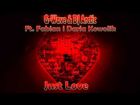 G-Wave & DJ Arctic Ft. Fabian i Daria Kowolik - Just Love (Radio Edit)