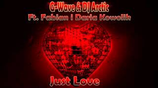 G-Wave & DJ Arctic Ft. Fabian i Daria Kowolik - Just Love (Radio Edit)