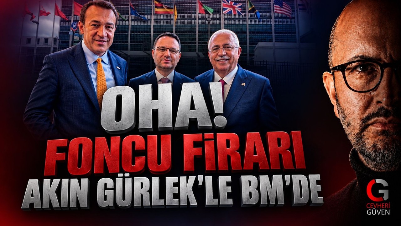 OHA! FONCU FİRARİ AKIN GÜRLEK'LE BM'DE