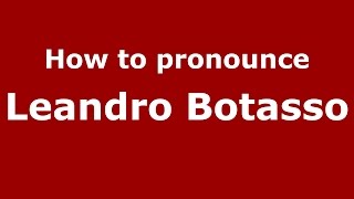 How to pronounce Leandro Botasso