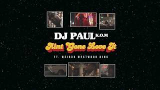 DJ Paul KOM ft. Weirdo Westwood King "Ain't Gone Love It" [Audio]