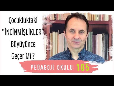 Pedagoji Okulu 105 - Çocukluktaki "İncinmişlikler" Büyüyünce Geçer Mi?