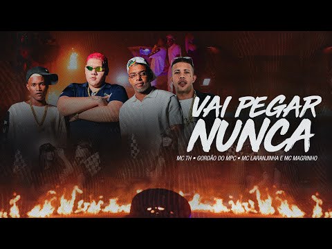 MC TH, Gordão do PC, MC Laranjinha & MC Magrinho - Vai Pegar Nunca (Clipe Oficial)