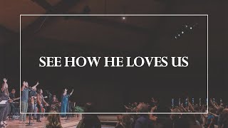 See How He Loves Us • The Glorious Christ Live