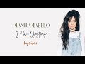 Camila Cabello - I Have Questions (Lyrics)