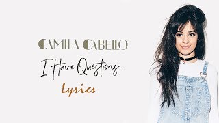 Camila Cabello - I Have Questions (Lyrics)