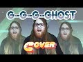 G-G-G-Ghost - Vocal Cover (Phizzy)