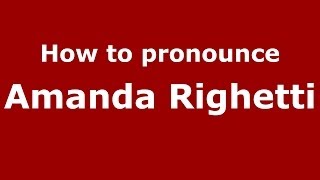 How to pronounce Amanda Righetti