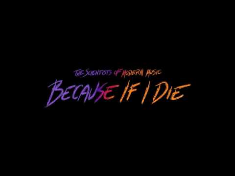 The Scientists Of Modern Music - Because If I Die (TSOMM Remix)