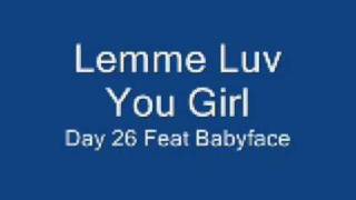 Day 26 Feat Babyface - Lemme Luv You Girl [NEW XTUNE]